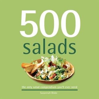 500 Salads: The Only Salad Compendium You'll Ever Need