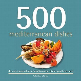 500 Mediterranean Dishes: The only compendium of Mediterranean dishes you'll ever need
