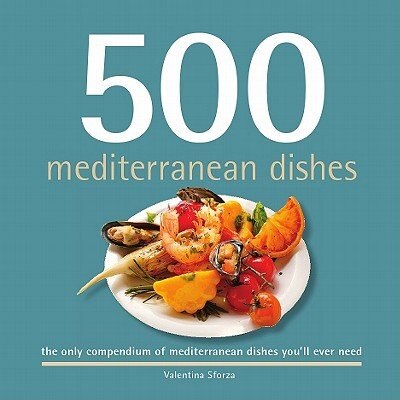 500 Mediterranean Dishes: The only compendium of Mediterranean dishes you'll ever need