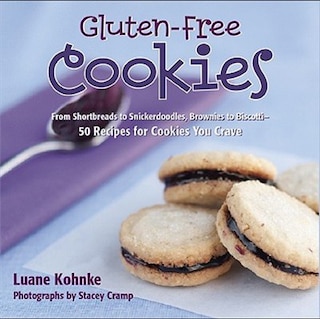 Gluten Free Cookies: From Shortbreads to Snickerdoodles, Brownies to Biscotti - 50 Recipes for Cookies You Crave