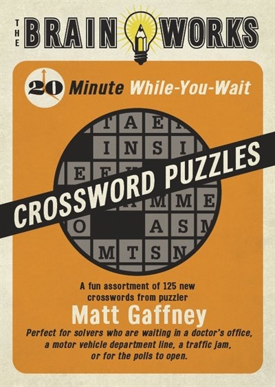 The Brain Works:   20-Minute While-You Wait Crossword Puzzles: A fun assortment of 125 new crosswords from puzzler Matt Gaffney