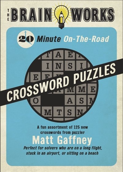 The Brain Works 20-Minute On-the-Road Traveling Crossword Puzzles: A fun assortment of 125 new crosswords from puzzler Matt Gaffney