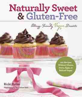 Naturally Sweet & Gluten-Free: Allergy-Friendly Vegan Desserts (Reading line): 100 Recipes Without Gluten, Dairy, Eggs, or Refined by Ricki Heller