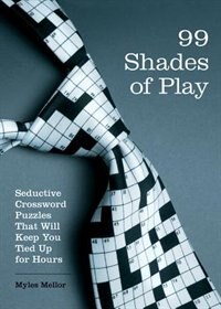 99 Shades of Play: Seductive Crossword Puzzles That Will Keep You Tied Up for Hours