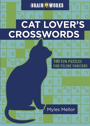 The Brain Works: Cat Lover's Crosswords: 100 Fun Puzzles for Feline Fanciers