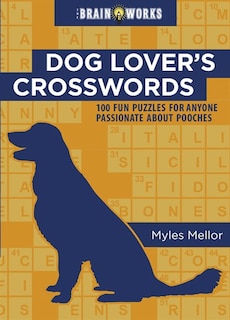 Brain Works: Dog Lover's Crosswords: 100 Fun Puzzles for Anyone Passionate About Pooches