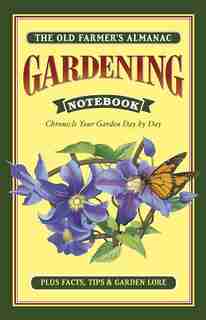 Old Farmer's Almanac Gardening Notebook: Chronicle Your Garden Day-by-day by Old Farmer's Almanac