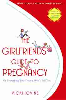 The Girlfriends' Guide to Pregnancy: Second Edition by Vicki Iovine