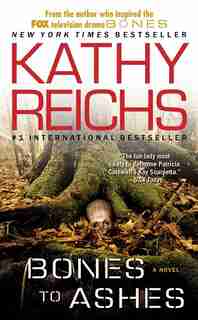 Bones To Ashes: A Novel by Kathy Reichs