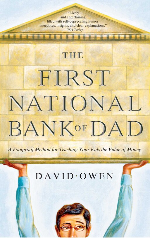 The First National Bank of Dad: A Foolproof Method for Teaching Your Kids the Value of Money