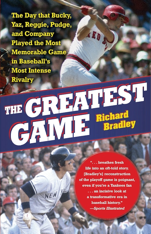 The Greatest Game: The Day that Bucky, Yaz, Reggie, Pudge, and Company Played the Most Memorable Game in Baseball's Most Intense Rivalry