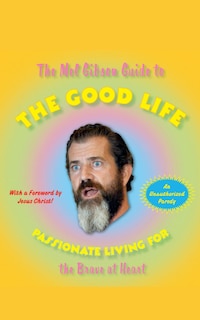Couverture_The Mel Gibson Guide to the Good Life
