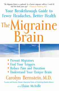 The Migraine Brain: Your Breakthrough Guide to Fewer Headaches, Better Health by Carolyn Bernstein