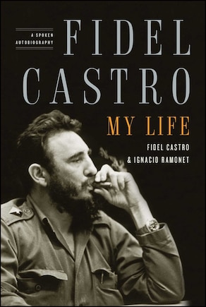 Fidel Castro: My Life: A Spoken Autobiography