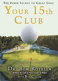 Your 15th Club: The Inner Secret to Great Golf