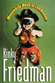 Meanwhile Back At The Ranch: A Novel by Kinky Friedman
