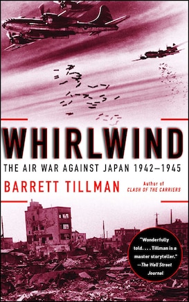 Whirlwind: The Air War Against Japan, 1942-1945