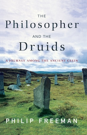 The Philosopher and the Druids: A Journey Among the Ancient Celts