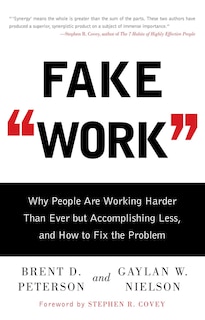 Fake Work: Why People Are Working Harder than Ever but Accomplishing Less, and How to Fix the Problem