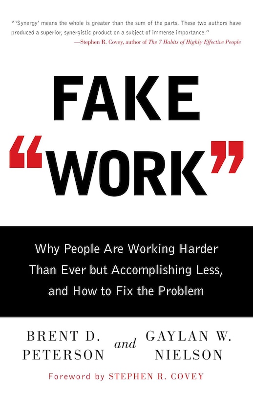 Fake Work: Why People Are Working Harder than Ever but Accomplishing Less, and How to Fix the Problem