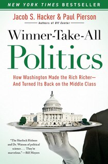 Winner-Take-All Politics: How Washington Made the Rich Richer--and Turned Its Back on the Middle Class