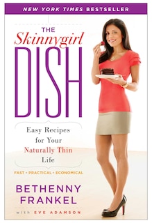 The Skinnygirl Dish: Easy Recipes for Your Naturally Thin Life