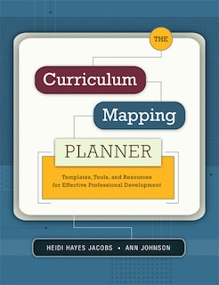 The Curriculum Mapping Planner: Templates, Tools, and Resources for Effective Professional Development