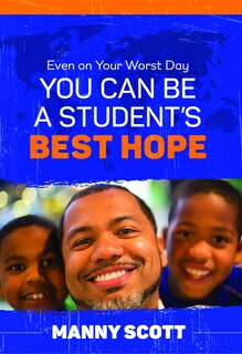 Front cover_Even on Your Worst Day, You Can Be a Student's Best Hope