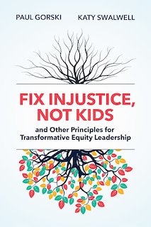 Fix Injustice, Not Kids and Other Principles for Transformative Equity Leadership