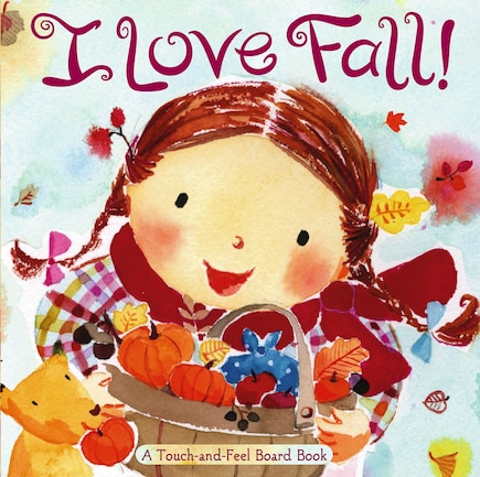 I Love Fall!: A Touch-and-Feel Board Book