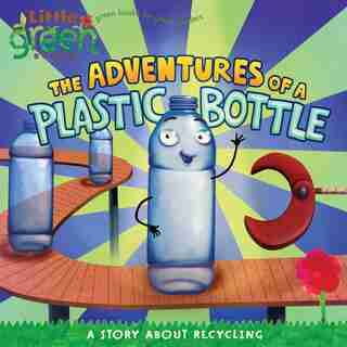 Adventures of a Plastic Bottle: A Story About Recycling by Alison Inches