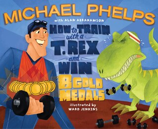 Couverture_How to Train with a T. Rex and Win 8 Gold Medals