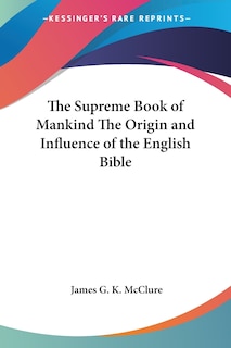 The Supreme Book of Mankind the Origin and Influence of the English Bible