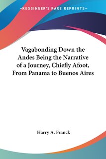 Couverture_Vagabonding Down the Andes Being the Narrative of a Journey, Chiefly Afoot, From Panama to Buenos Aires