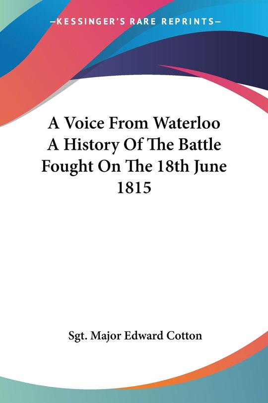 Front cover_A Voice from Waterloo a History of the Battle Fought on the 18th June 1815