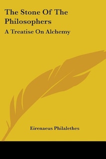 The Stone Of The Philosophers: A Treatise On Alchemy