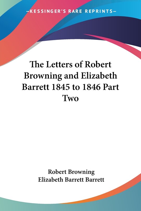 Front cover_The Letters of Robert Browning and Elizabeth Barrett 1845 to 1846 Part Two