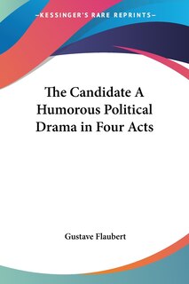 Front cover_The Candidate a Humorous Political Drama in Four Acts