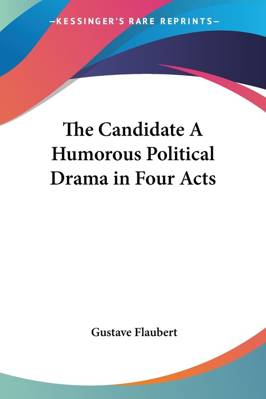 Front cover_The Candidate a Humorous Political Drama in Four Acts