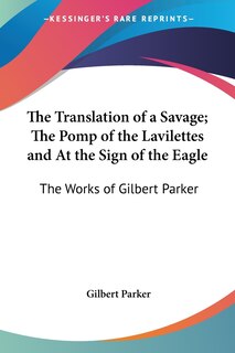 Front cover_The Translation of a Savage; The Pomp of the Lavilettes and At the Sign of the Eagle