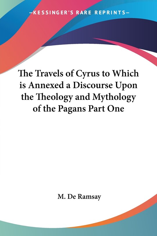 Front cover_The Travels of Cyrus to Which is Annexed a Discourse Upon the Theology and Mythology of the Pagans Part One