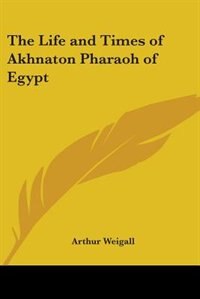 Couverture_The Life and Times of Akhnaton Pharaoh of Egypt