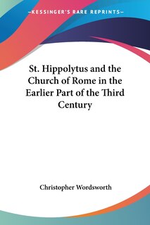 Front cover_St. Hippolytus and the Church of Rome in the Earlier Part of the Third Century