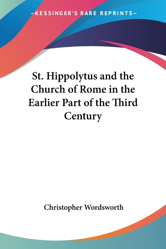 Front cover_St. Hippolytus and the Church of Rome in the Earlier Part of the Third Century