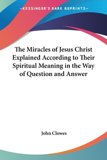 Couverture_The Miracles of Jesus Christ Explained According to Their Spiritual Meaning in the Way of Question and Answer