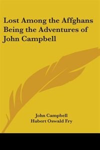 Lost Among The Affghans Being The Adventures Of John Campbell