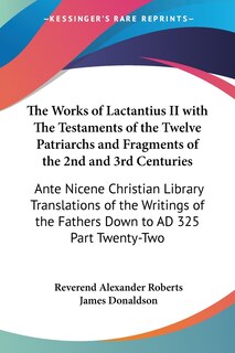 Couverture_The Works of Lactantius II with The Testaments of the Twelve Patriarchs and Fragments of the 2nd and 3rd Centuries