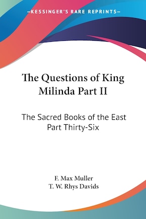 The Questions of King Milinda Part II: The Sacred Books of the East Part Thirty-Six