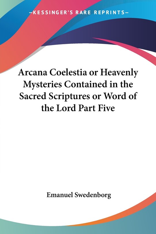 Couverture_Arcana Coelestia or Heavenly Mysteries Contained in the Sacred Scriptures or Word of the Lord Part Five