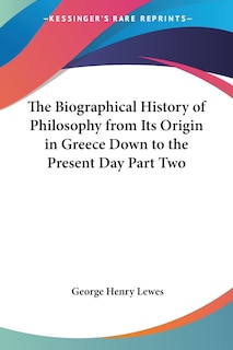 Front cover_The Biographical History of Philosophy from Its Origin in Greece Down to the Present Day Part Two